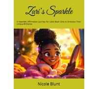 Zuri’s Sparkle: A Heartfelt Affirmation Journey for Little Black Girls to Embrace Their Unique Brilliance (Fearless Flowers: Inspiring Stories of Bold Black Girls - Big & Small)