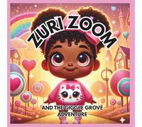 Zuri Zoom and the Giggle Grove Adventure: A story full of magic, joy and a little girl who turns giggles into superpowers