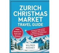 Zurich Christmas Market Travel Guide: Unwrap the Magic of Swiss Festivities -Your Ultimate Adventure in the Season’s Best Spots and Holiday