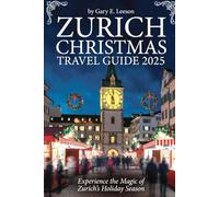 Zurich Christmas Travel Guide 2025: Winter Whispers: Your Enchanted Guide to Switzerland’s Festive Heart in 2025