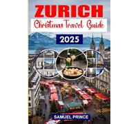 Zurich Christmas Travel Guide: Festive Celebrations, Tips, Itineraries, and Local Cuisine