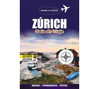 ZÚRICH GUÍA DE VIAJE 2025 - 2026: Cómo explorar de manera segura, comer bien y viajar de manera inteligente sin arruinarse
