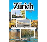 Zúrich Guía de viaje 2025: Encanto histórico y sofisticación moderna