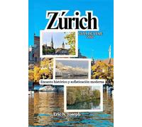 Zúrich Guía de viaje 2025: Encanto histórico y sofisticación moderna