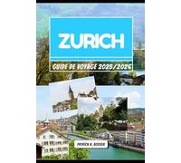 ZURICH GUIDE DE VOYAGE 2025/2026: Couches de lumière, de son et d'histoire au cœur de la Suisse (La boîte à outils du voyageur)