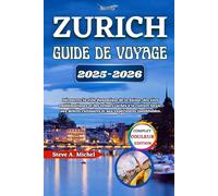 Zurich Guide De Voyage 2025-2026: Découvrez la ville dynamique de la Suisse, des sites emblématiques et des trésors cachés à la culture locale, aux délices culinaires et aux expériences inoubliables.