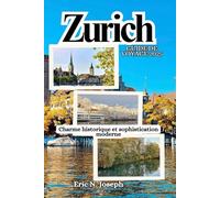 Zurich Guide de voyage 2025: Charme historique et sophistication moderne