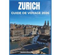 ZURICH GUIDE DE VOYAGE 2026: Explorez la culture, la cuisine et l'histoire du centre financier de la Suisse.