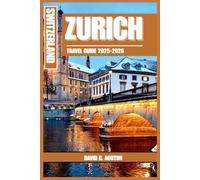ZURICH SWITZERLAND TRAVEL GUIDE 2025-2026: Zurich Like a Local: Laugh, Wander, and Fall in Love with Switzerland’s Most Beautiful City - Food, Lakes, Hidden Gems & Unforgettable Days