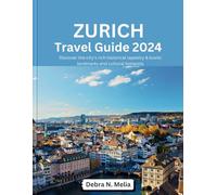 Zurich Travel Guide 2024: Discover the city's rich historical tapestry & Iconic landmarks and culture hotspot