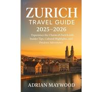 Zurich Travel Guide 2025-2026: Experience the Charm of Zurich with Insider Tips, Cultural Highlights, and Outdoor Adventures
