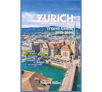 Zurich Travel Guide 2025-2026: Exploring Switzerland's largest city with well detailed maps, pictures, top attractions, historic towns and culture (My Fun and Travel Guide Series)