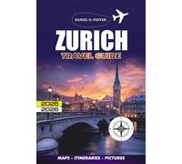 ZURICH TRAVEL GUIDE 2025 - 2026: How to Explore Safely, Eat Well, and Travel Smart Without Breaking the Bank