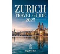 Zurich Travel Guide 2025: Discover Zurich: Top attractions, Dinning, Nightlife, and culture