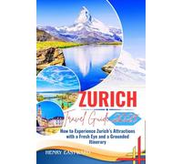 ZURICH TRAVEL GUIDE 2025: How to Experience Zurich's Attractions with a Fresh Eye and a Grounded Itinerary