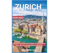Zurich Travel Guide 2026-2027: Discovering Switzerland's largest city with detailed maps, pictures, top attractions, and culture