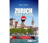 ZURICH TRAVEL GUIDE 2026: Discover Hidden Gems, Historic Landmarks, Travel Tips, and Unforgettable Vacation Experiences