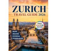 Zurich Travel Guide 2026: Discover Lake Adventures Flexible Itineraries Maps Swiss Food and Day Trips