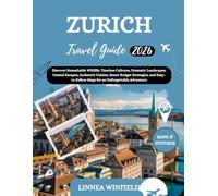 Zurich Travel Guide 2026: Discover Remarkable Wildlife, Timeless Cultures, Dramatic Landscapes, Coastal Escapes, Authentic Cuisine, Smart Budget ... Maps for an Unforgettable Adventure