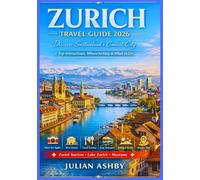 Zurich Travel Guide 2026: Discover Switzerland’s Coolest City + Top Attractions, Where to Stay & What to Do + Zurich Tourism, Lake Zurich, Museums