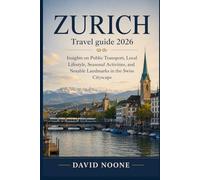 ZURICH Travel guide 2026: Insights on Public Transport, Local Lifestyle, Seasonal Activities, and Notable Landmarks in the Swiss Cityscape