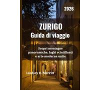 ZURIGO Guida di viaggio 2026: Scopri montagne panoramiche, laghi scintillanti e arte moderna unite
