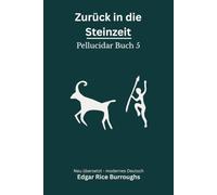 Zurück in die Steinzeit: Pellucidar Band 5 - modern neu übersetzt nach Edgar Rice Burroughs
