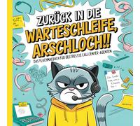 Zurück in die Warteschleife, Arschloch!! Das derbe Fluchmalbuch für gestresste Callcenter-Agenten: Lustiges Schimpfwörter-Malbuch zur Entspannung und ... und den telefonischen Kundendienst.