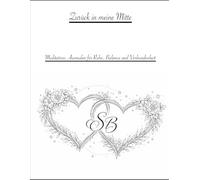 Zurück in meine Mitte: Meditatives Ausmalen für Ruhe, Balance und Verbundenheit