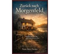 Zurück nach Morgenfeld: Manchmal führt der Weg nach Hause mitten ins Herz. (Zurück zu uns)