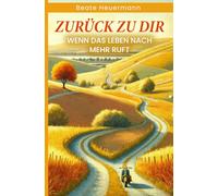 Zurück zu dir: Wenn das Leben nach mehr ruft