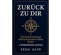Zurück zu dir: Wie du dich emotional befreist & zu innerer Stärke findest
