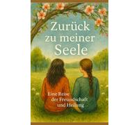 Zurück zu meiner Seele: Eine Reise der Freundschaft und Heilung