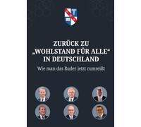 ZURÜCK ZU „WOHLSTAND FÜR ALLE“ IN DEUTSCHLAND: Wie man das Ruder jetzt rumreißt