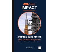 Zurück zum Mond - Das Artemis-Programm: Warum wir wiederkommen. Und ob wir diesmal bleiben. (Impact)