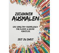 Zusammen ausmalen: Das Simultan-Ausmalbuch für kleine & große Künstler