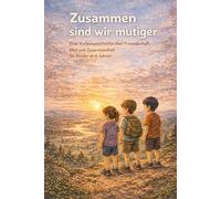 Zusammen sind wir mutiger: Eine Vorlesegeschichte über Freundschaft, Mut und Zusammenhalt - für Kinder ab 6 Jahren.
