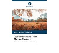 Zusammenarbeit in Umweltfragen: Perspektiven für Frieden und Entwicklung