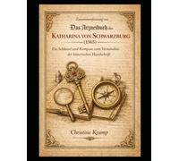 Zusammenfassung des Arzneibuchs der Katharina von Schwarzburg 1565: Ein Schlüssel und Kompass zum Verständnis der historischen Handschrift