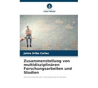 Zusammenstellung von multidisziplinären Forschungsarbeiten und Studien: Die Komplexität der interdisziplinären Studien