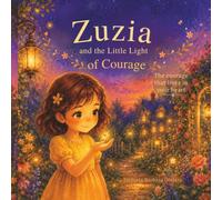 Zuzia and the Little Light of Courage: A Heartwarming Story About Courage, Friendship and Believing in Yourself