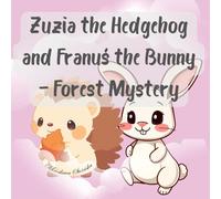 "Zuzia the Hedgehog and Franuś the Bunny - The Forest Secret": "Zuzia the Hedgehog and Franuś the Bunny - The Forest Secret" is a warm story about the ... and exploring magical woodland adventures.