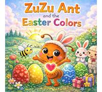 ZuZu Ant and the Easter Colors: Bedtime Christian Story Book for Kids | Easter Basket Stuffers | Perfect Gift for Toddlers