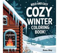 Zuzu Bay: Bold and Easy Cozy Winter Coloring Book 220 Pages of Coloring: Simple and Cute Winter Scenes with Bold Lines for Relaxation and Stress Relief for Kids and Adults