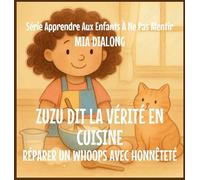 Zuzu Dit La Vérité Sur La Cuisine: Réparer Un Whoops Avec Honnêteté: 6 (Série Apprendre Aux Enfants À Ne Pas Mentir)