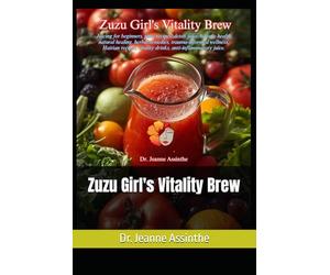 Zuzu Girl's Vitality Brew: Juicing for beginners, juice recipes, detox juice, holistic health, natural healing, herbal remedies, trauma-informed ... vitality drinks, anti-inflammatory juice.