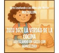 Zuzu le dice la Verdad a la Cocina: Arreglando un Grito con Honestidad: 6 (Serie Enseñando a Los Niños a No Mentir)
