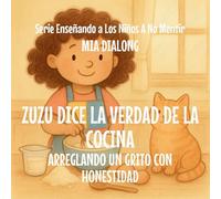 Zuzu le dice la Verdad a la Cocina: Arreglando un Grito con Honestidad: 6 (Serie Enseñando a Los Niños a No Mentir)