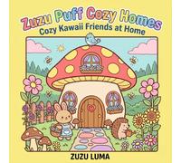 Zuzu Puff Cozy Homes: Kawaii Animal Friends in Their Warmest Little Homes - A Bold Easy Coloring Book for Kids and Adults (Zuzu Puff Coloring Books)