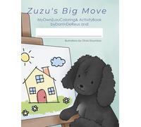 Zuzu’s Big Move: Activity & Adventure Book (Zuzu's Big Move: Helping Children Navigate Change, One Paw at a Time!)